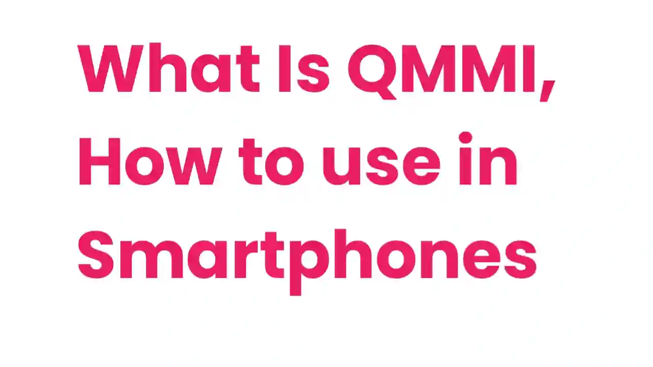 What is QMMI How to Use in Android Smartphones